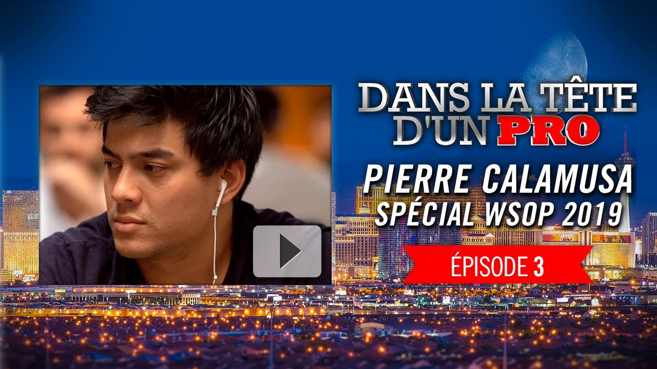 Dans la Tête d'un Pro : Pierre Calamusa aux WSOP 2019 (3)