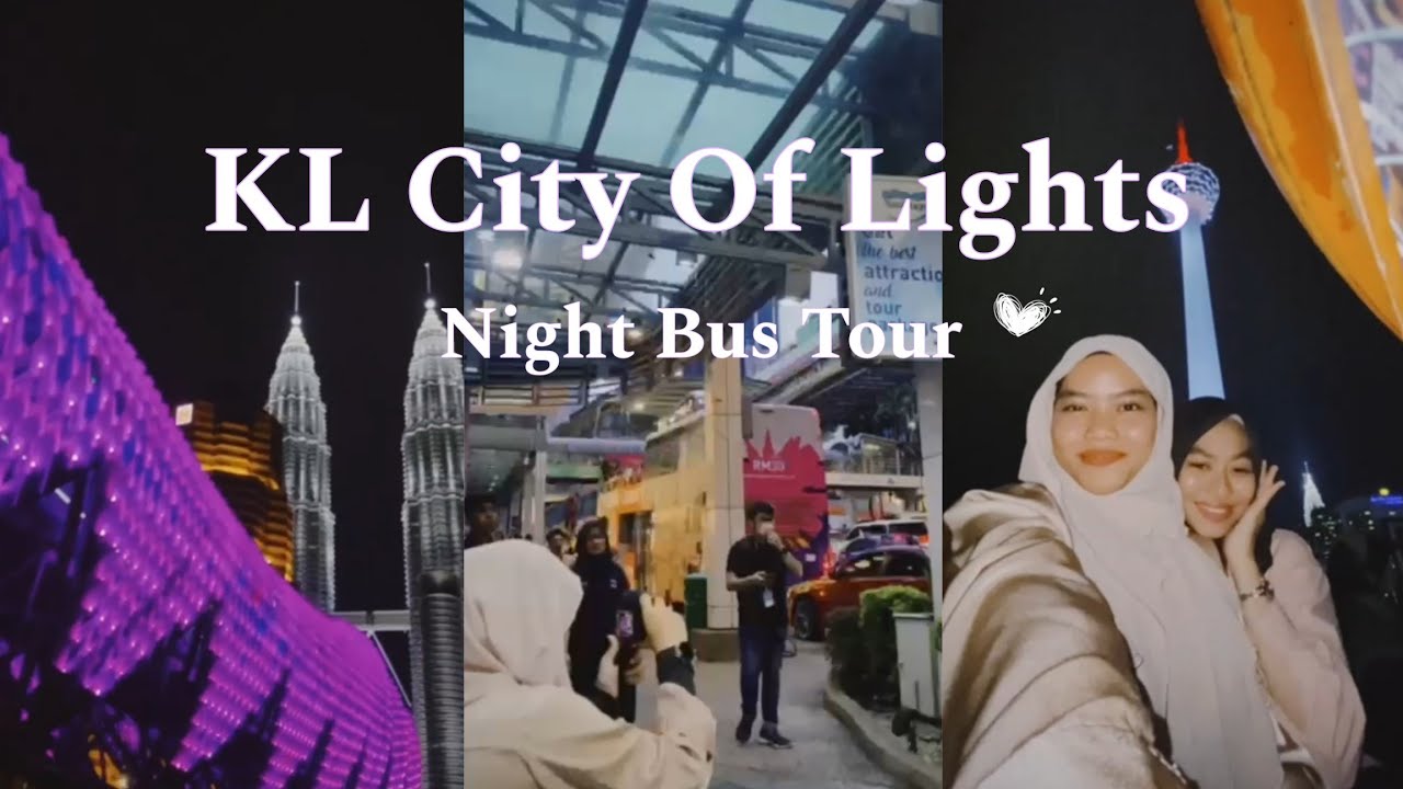 KL City Of Lights Night Bus Tour !!