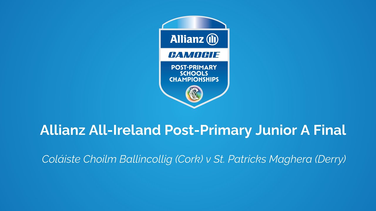 WATCH | Allianz All-Ireland Junior A Final - Coláiste Choilm Ballincollig v St. Patricks Maghera