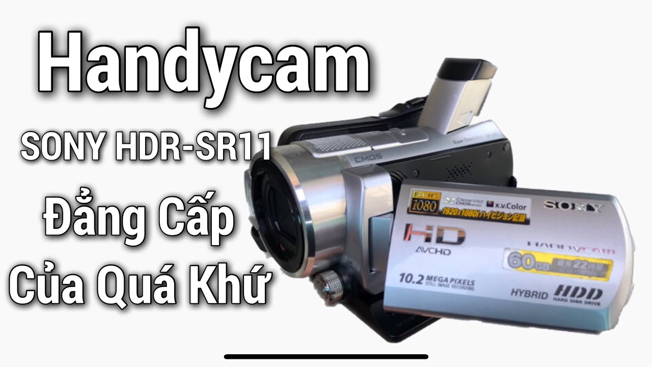 Máy Quay SONY HDR-SR11 | Đẳng Cấp Vlog Một Thời