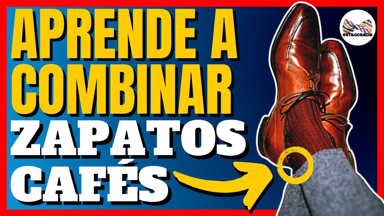 C&Oacute;MO COMBINAR ZAPATOS CAF&Eacute;S, S&Eacute; TODO UN EXPERTO
