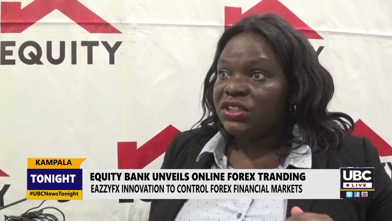 Equity bank introduces online Forex trading in Uganda