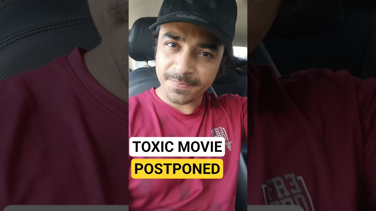 Toxic Movie Postponed, But Why ? #toxicmovie