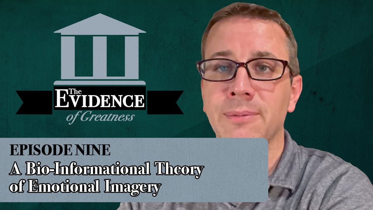 A Bio-Informational Theory of Emotional Imagery | Evidence of Greatness Episode 9