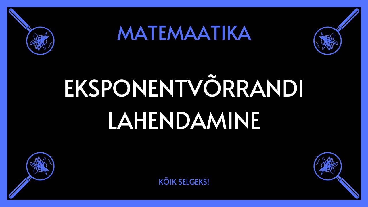 Eksponentvõrrandi lahendamine - MATEMAATIKA - KÕIK SELGEKS!
