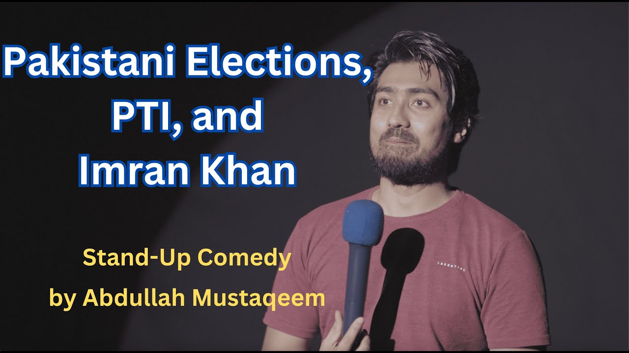Pakistani Elections, PTI, and Imran Khan - Stand up Comedy by Abdullah Mustaqeem