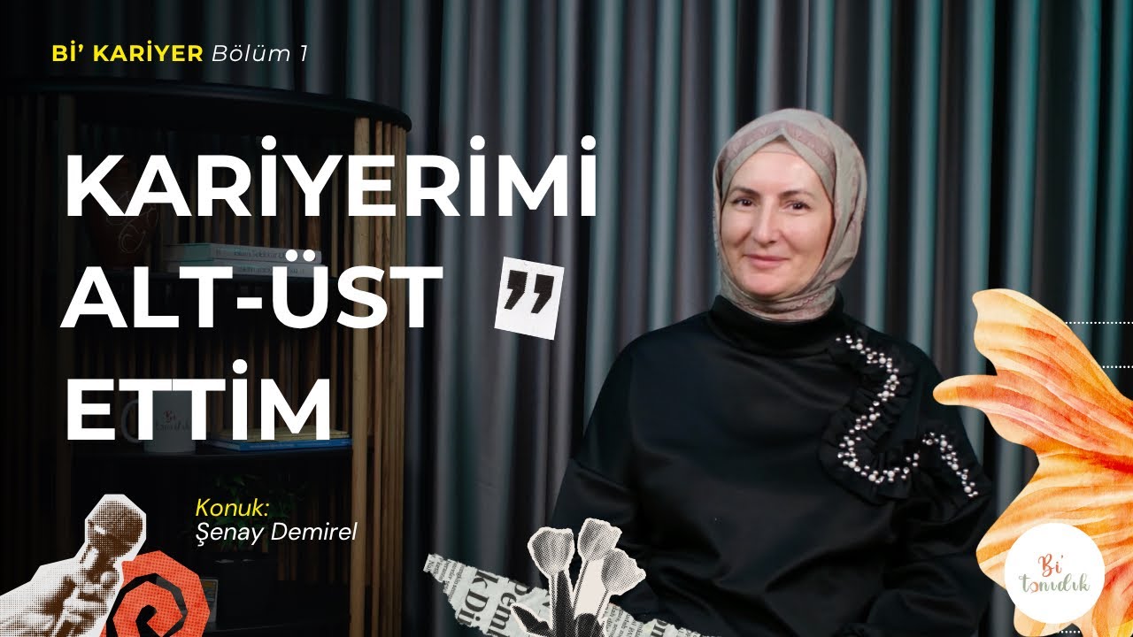 Hep Başarmak Zorunda Hissettim | Şenay Demirel - Bi&rsquo;kariyer B01 