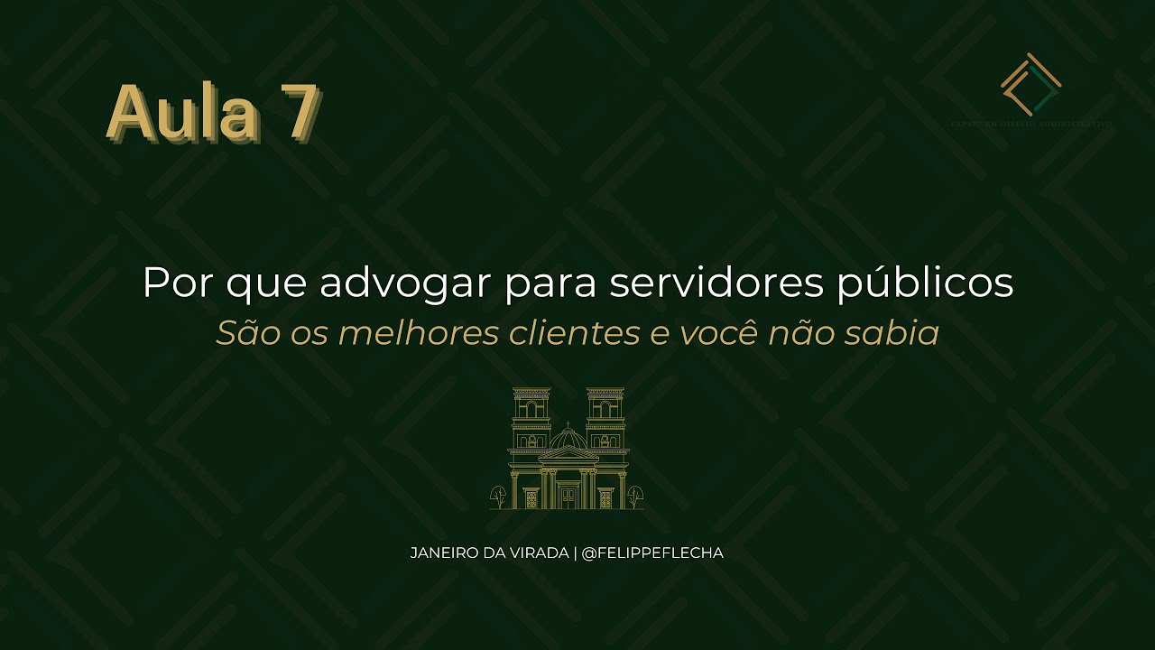 Aula 7   Por que advogar para servidores públicos