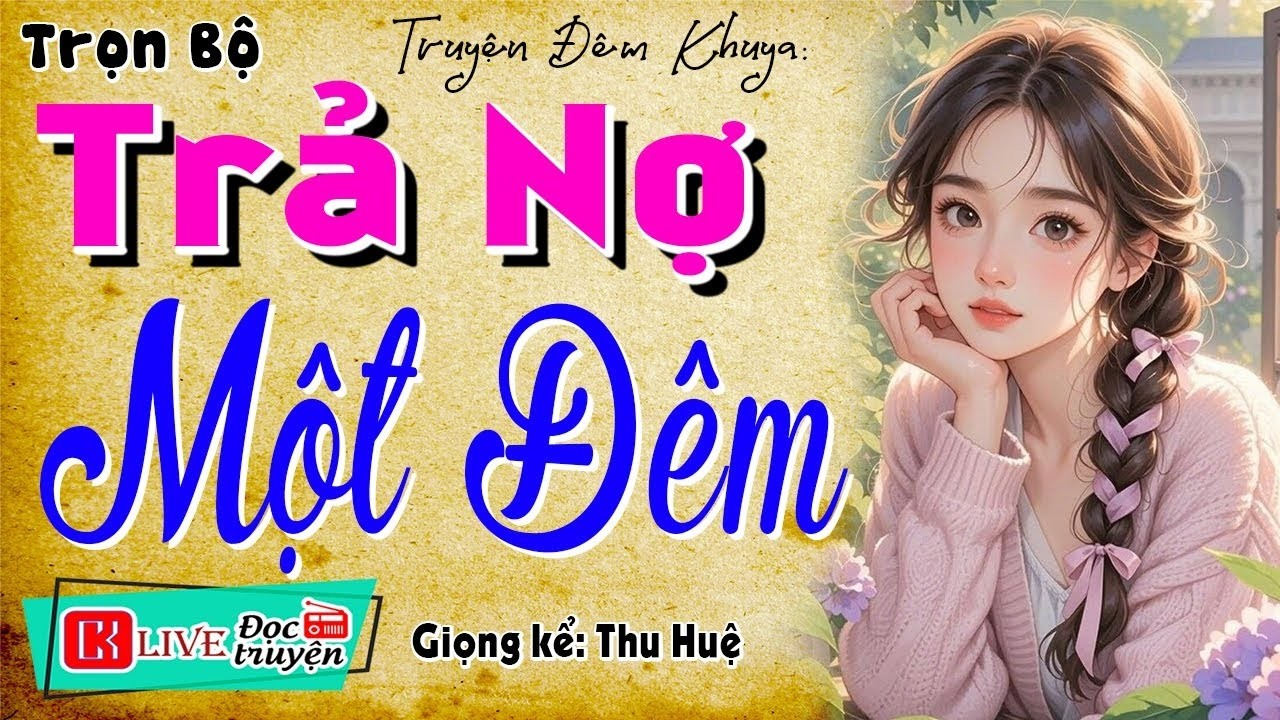 [MỚI] Vừa nghe đã thấy hứng thú ngay - TRẢ NỢ MỘT ĐÊM -  Truyện tâm sự thầm kín
