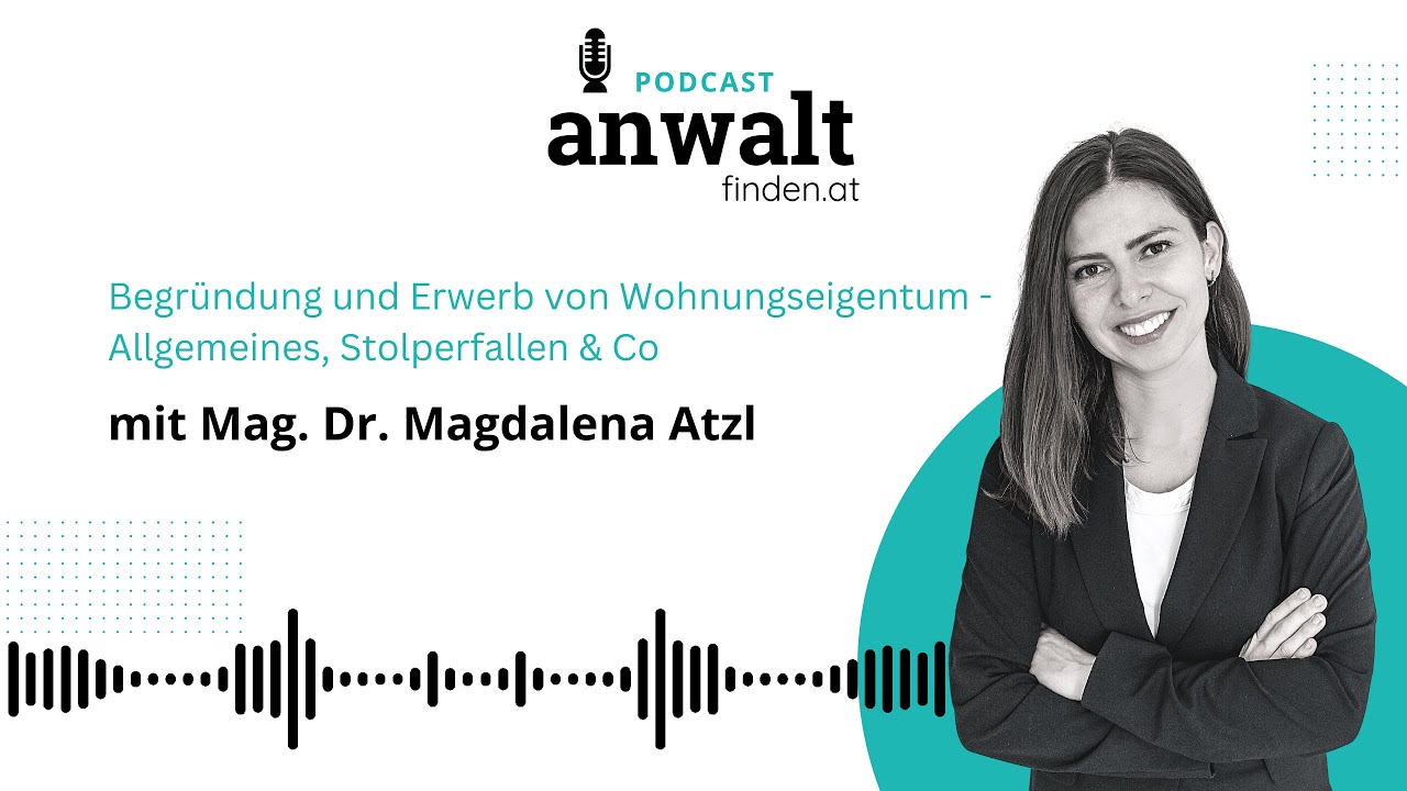 Begründung und Erwerb von Wohnungseigentum - Allgemeines, Stolperfallen | RA Mag. Dr. Magdalena Atzl