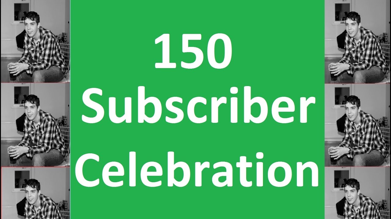 150 Subscriber Celebration