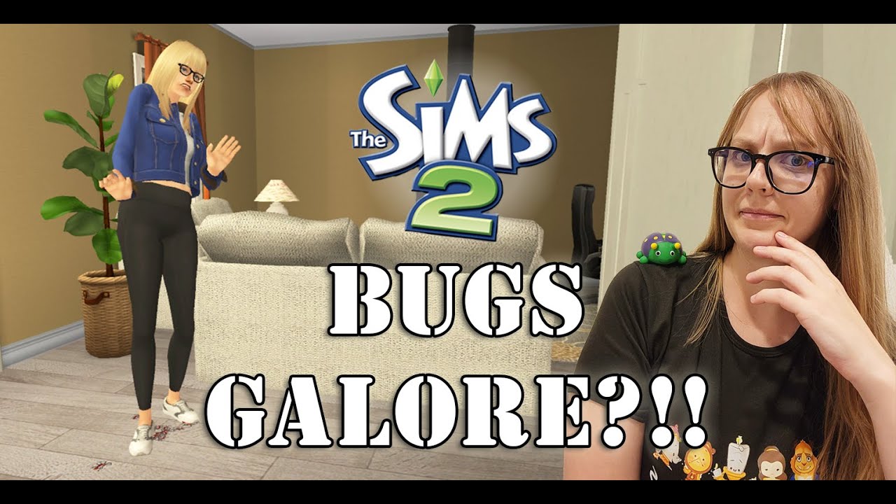 Bugs Galore?!! Sims 2: New Bugs, Old Bugs, MODS.