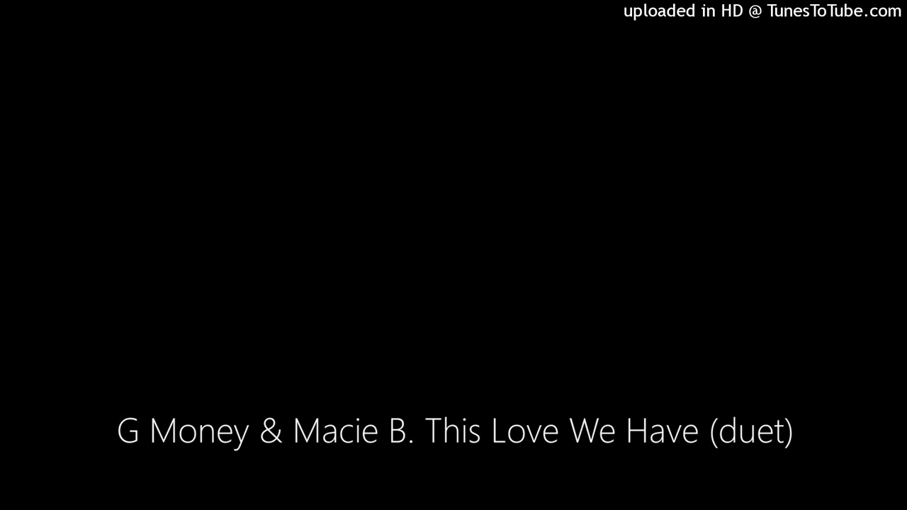 G Money & Macie B. This Love We Have (duet)