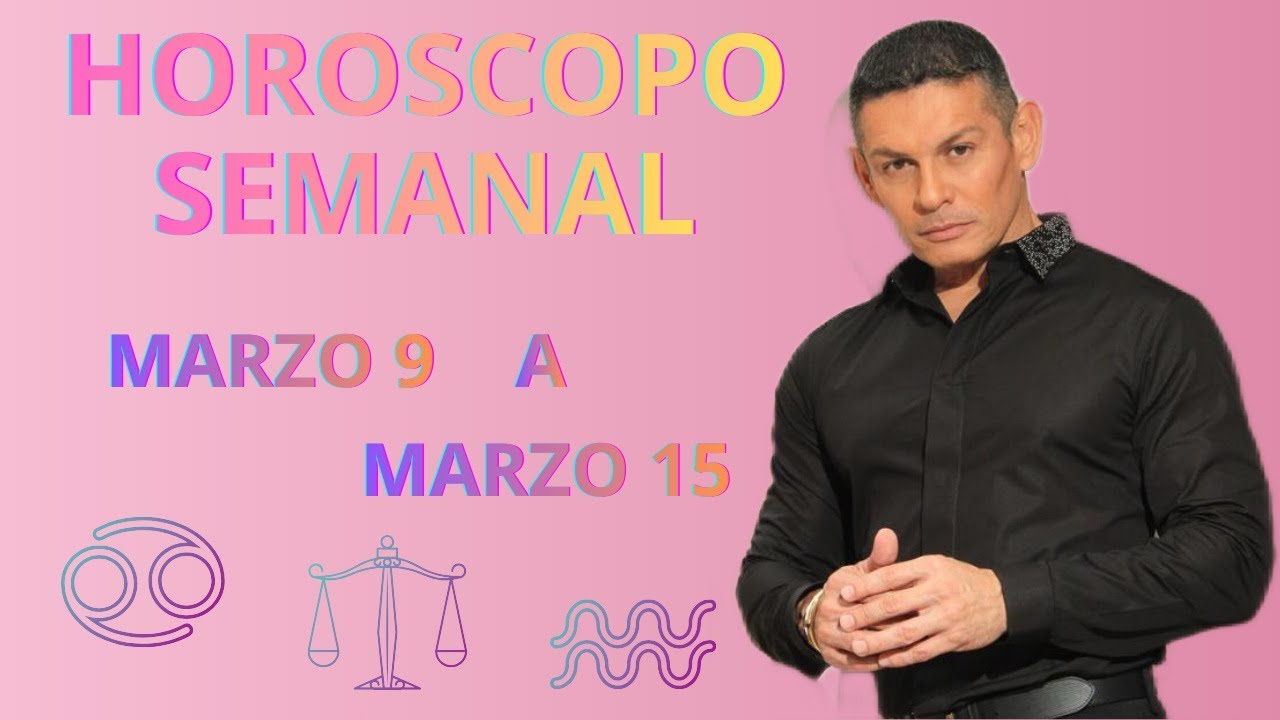 Horóscopo semanal del 9 al 15 de Marzo.
