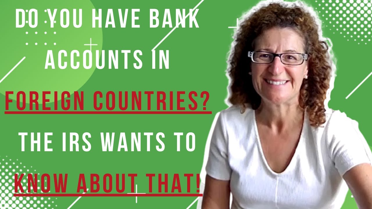 Do you have bank accounts in Foreign Countries? The IRS wants to kow about that!