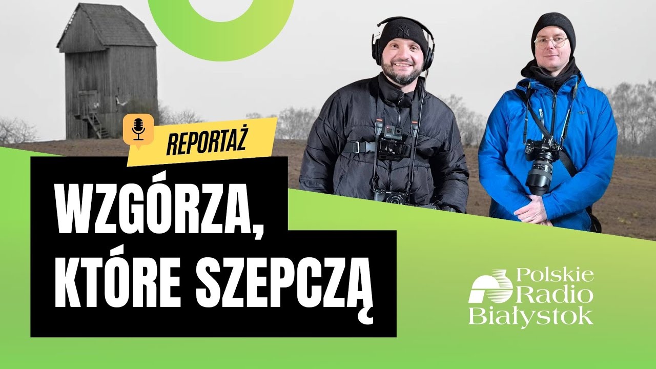 Co ukrywają WZGÓRZA SOKÓLSKIE? Dźwięki natury, które zaskakują