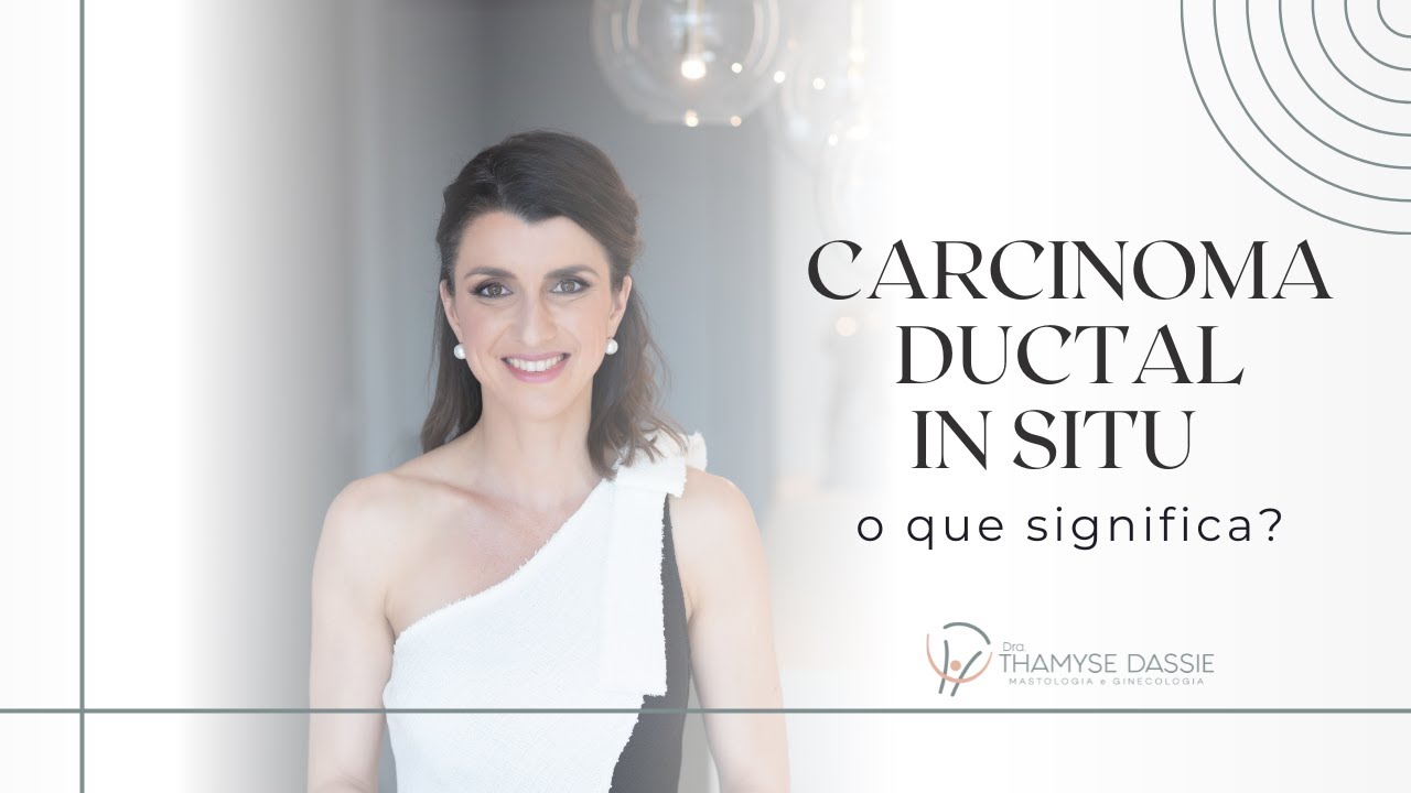 Carcinoma ductal in situ - afinal, é câncer? Pode dar metástase? Precisa de quimioterapia?