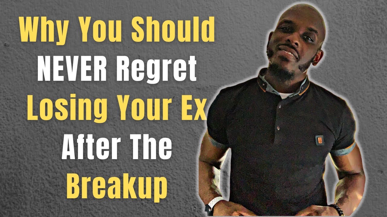 WHY YOU SHOULD NEVER REGRET LOSING YOUR EX AFTER THE BREAKUP | Healing During No Contact