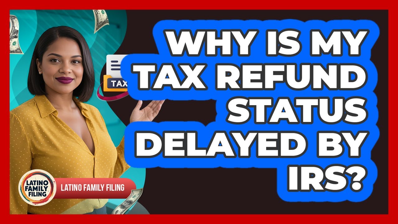 Why Is My Tax Refund Status Delayed by IRS?