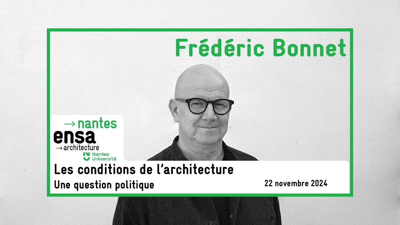 Les conditions de l'architecture : une question politique; une conférence de Frédéric Bonnet