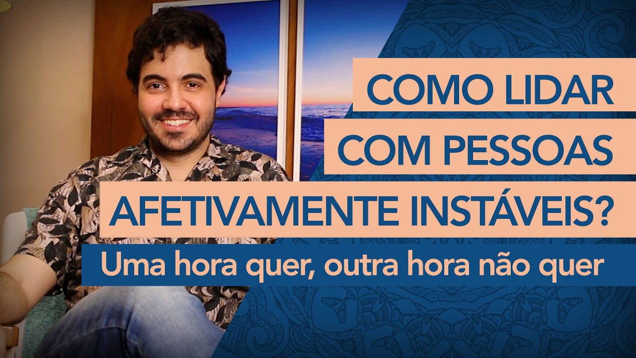 COMO LIDAR COM PESSOAS AFETIVAMENTE INST&Aacute;VEIS? | Psic&oacute;logo Victor