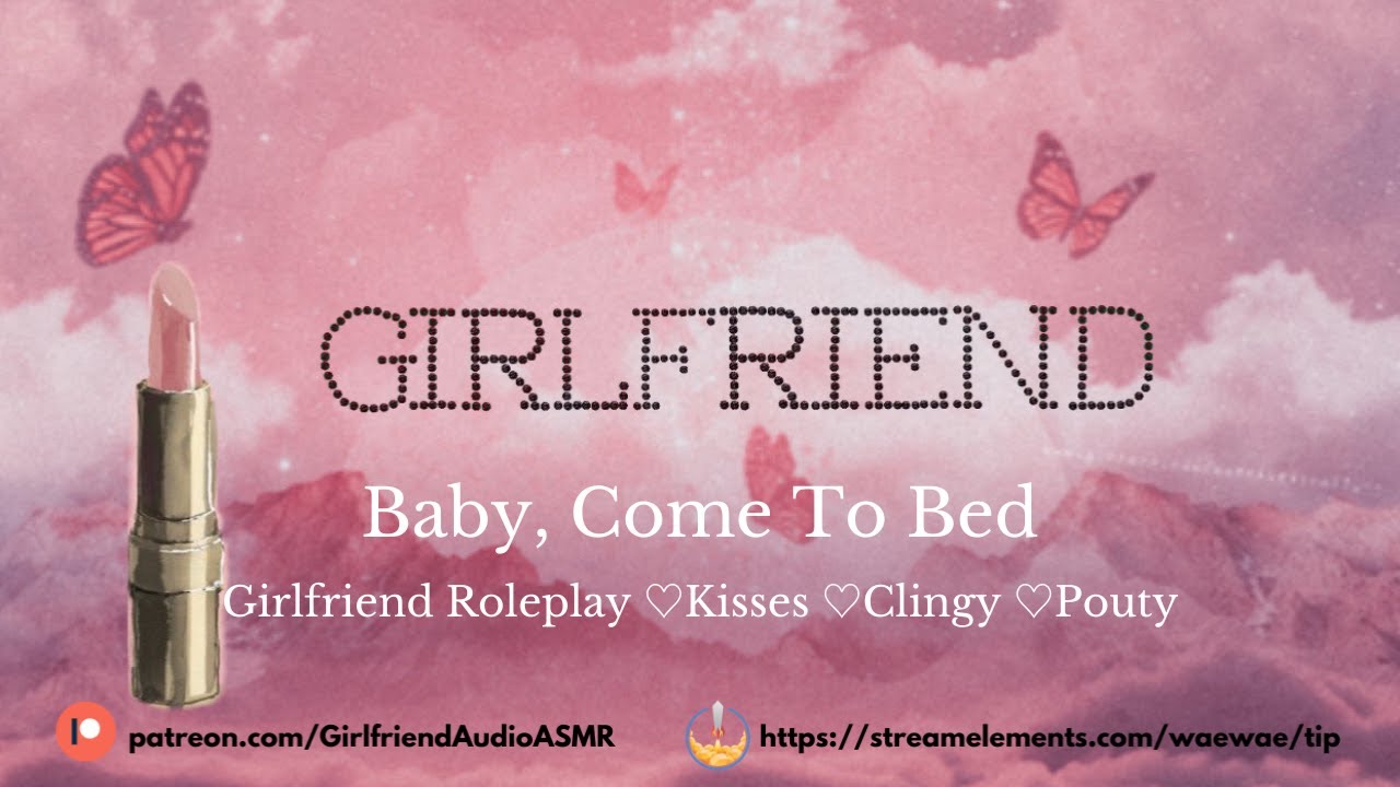 Baby, Come To Bed [Girlfriend Roleplay][Kisses][Clingy][Pouty][F4A] ASMR