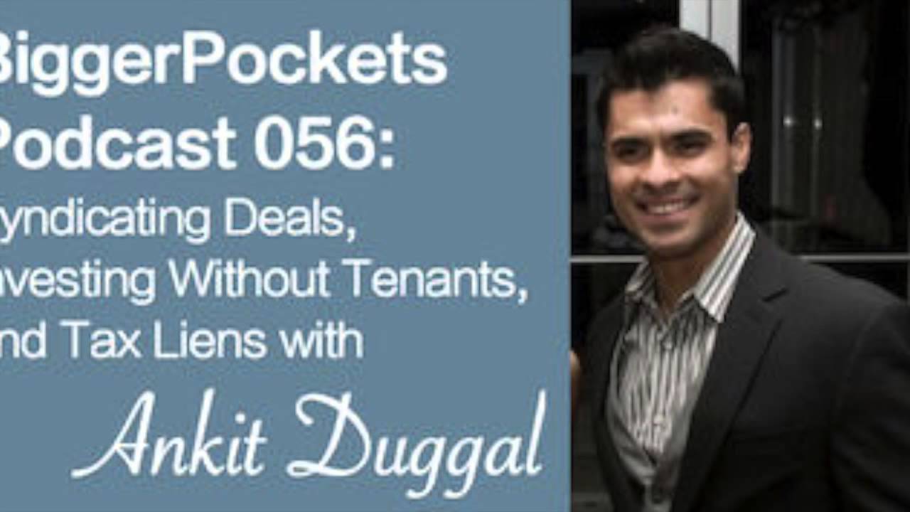 Syndicating Deals, Investing without Tenants, and Tax Liens with Ankit Duggal | Podcast 56