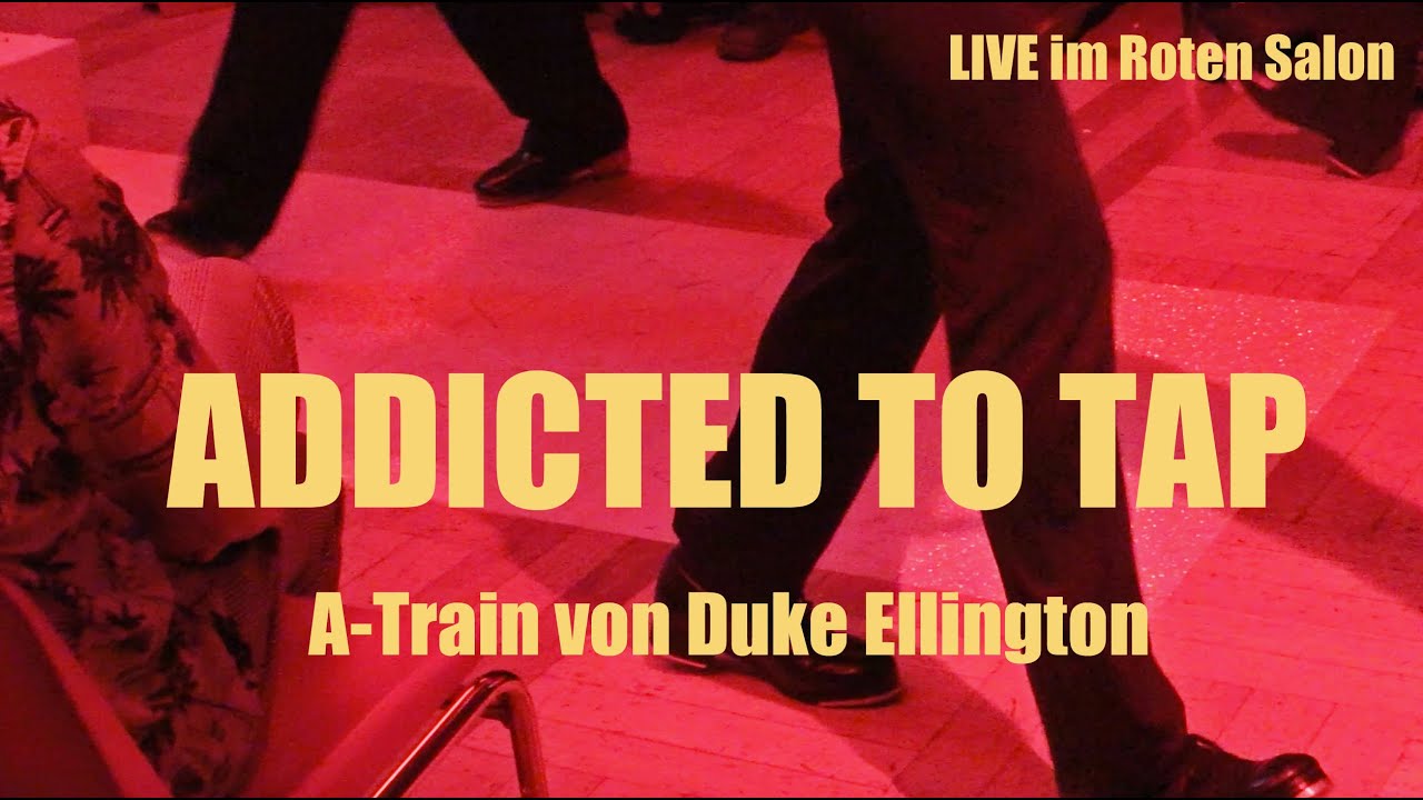 Steppen im Roten Salon | Addicted To Tap presents: Walk Around | A-Train von Duke Ellington