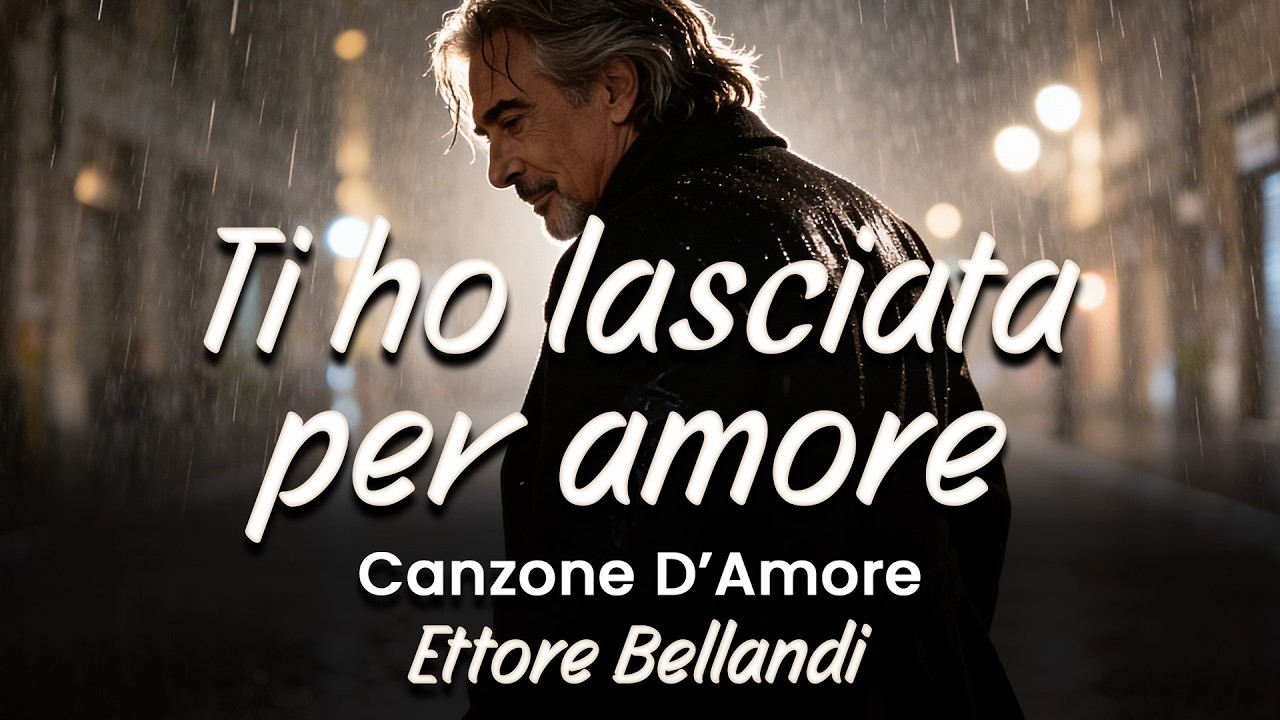 💔 Una canzone per chi ha lasciato andare per amore – 🎵 “Ti Ho Lasciato Andare” – Ettore Bellandi