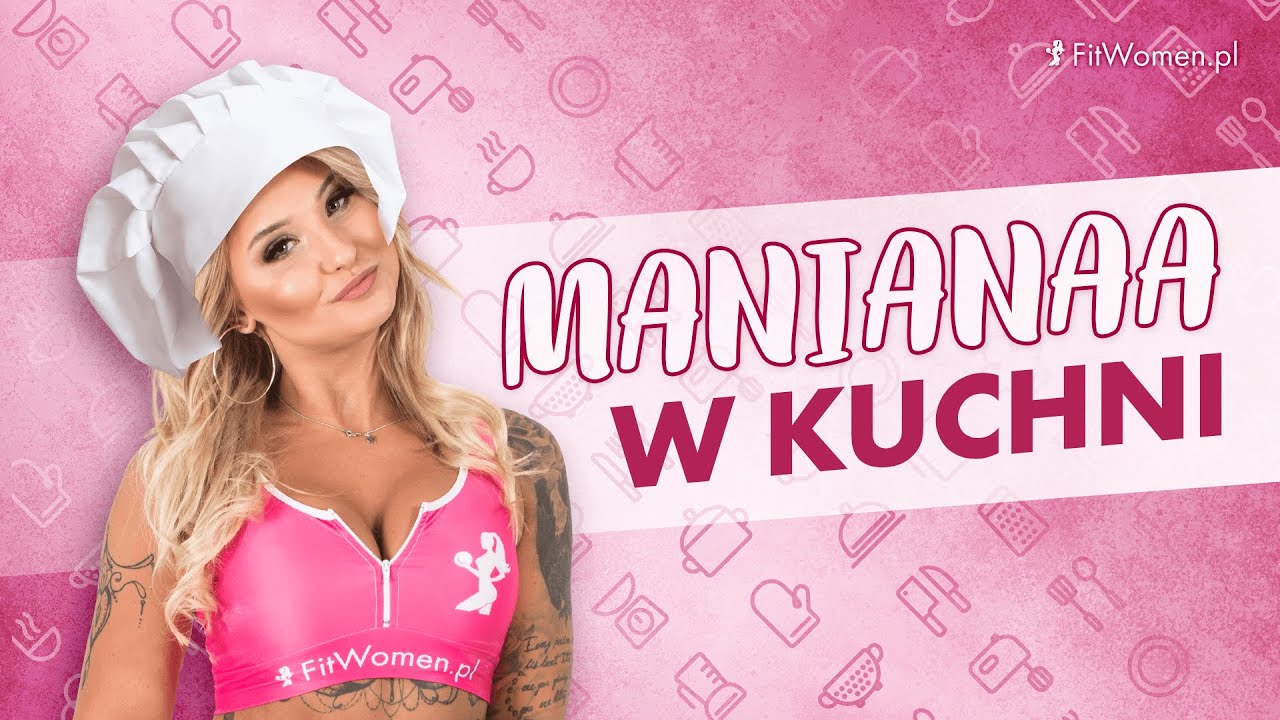 MANIANAA w kuchni! - Fitwomen