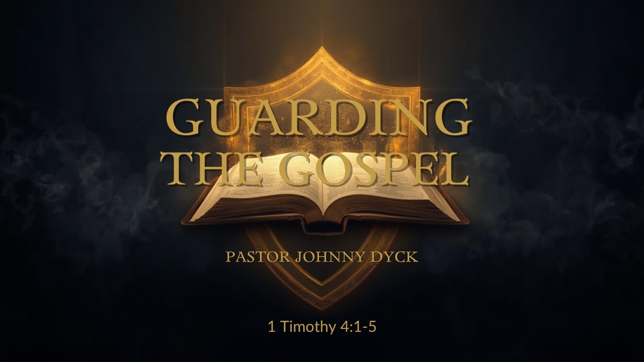 Guarding The Gospel - Pastor Johnny Dyck