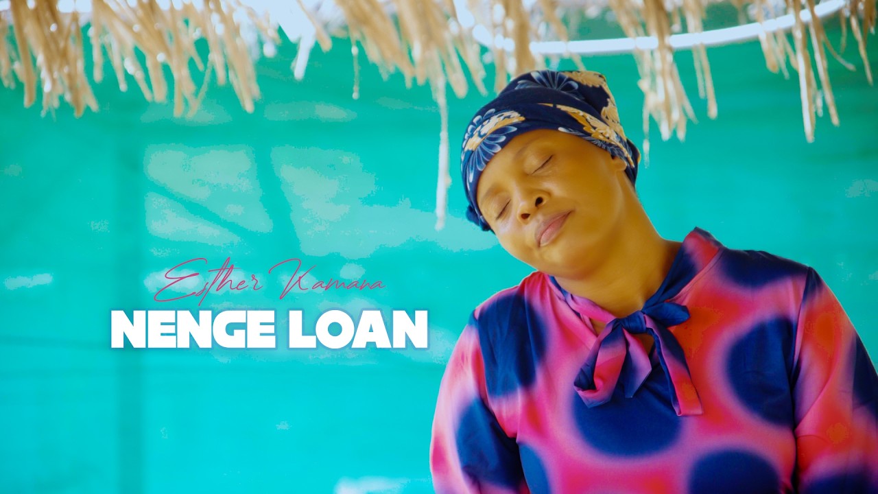 ESTHER KAMANA -  NENGE LOAN  (OFFICIAL MUSIC VIDEO)