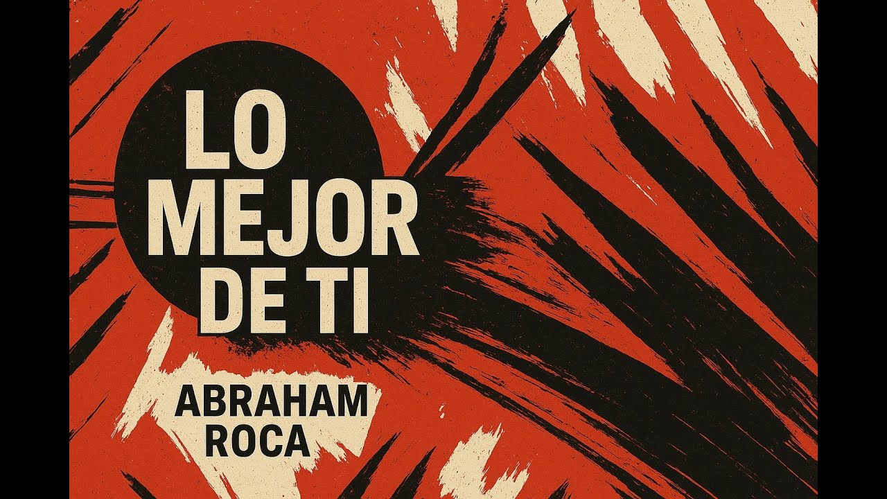 Lo Mejor de Ti - Abraham Roca