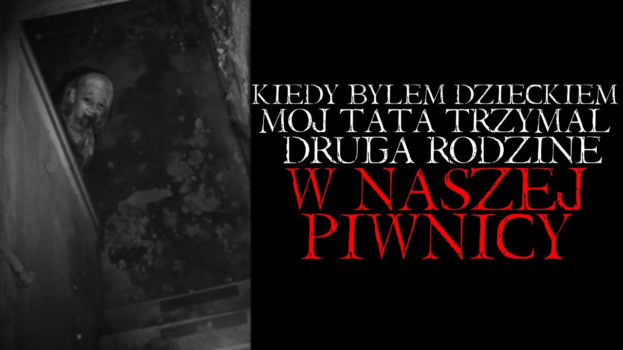 Kiedy Byłem Dzieckiem, Mój Tata Trzymał Drugą Rodzinę w Naszej Piwnicy... - Reddit NoSleep