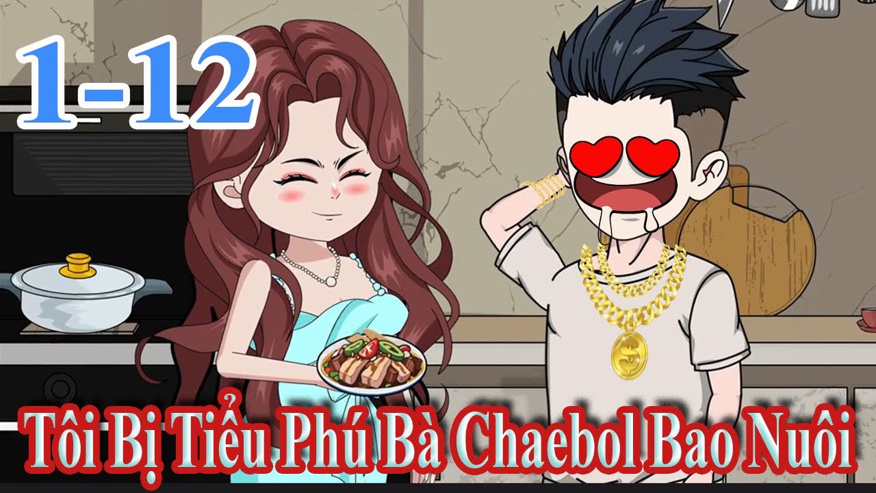 Tôi Bị Tiểu Phú Bà Chaebol Bao Nuôi Tập 1 -12  - Phú Vietsub