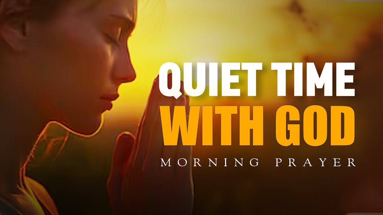 Quiet Time with God | A Peaceful Morning Prayer to Start Your Day | Morning Prayer