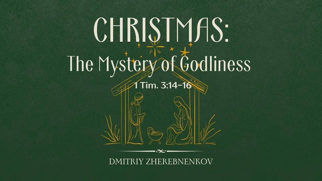 (1 Tim. 3:14-16) Christmas: The Mystery of Godliness  - D. Zherebnenkov
