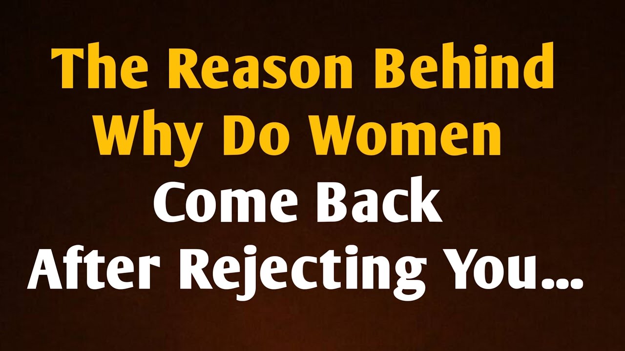 Why do women come back after rejecting you...| Psychology Quotes 