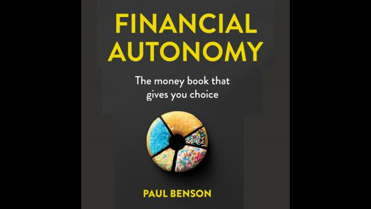 Financial Autonomy: The money book that gives you choice - Paul Benson