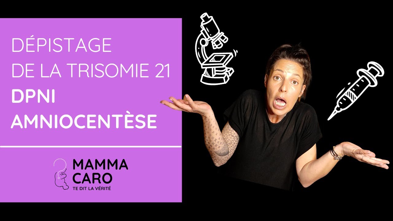 DPNI, AMNIOCENTÈSE : COMPRENDRE LE DÉPISTAGE DE LA TRISOMIE 21