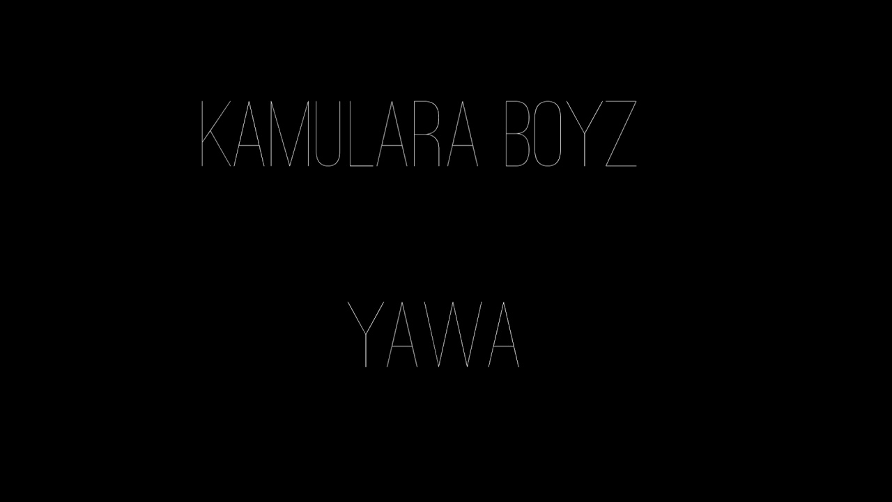 Kamulara Boyz. Yawa