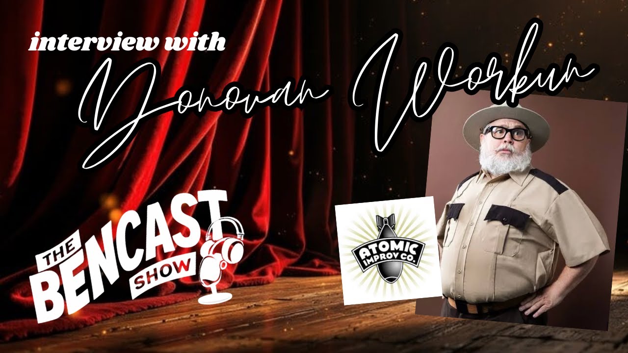 Donovan Workun - ATOMIC IMPROV EXPOSES His WILDEST STORIES | The Bencast Show Ep.7