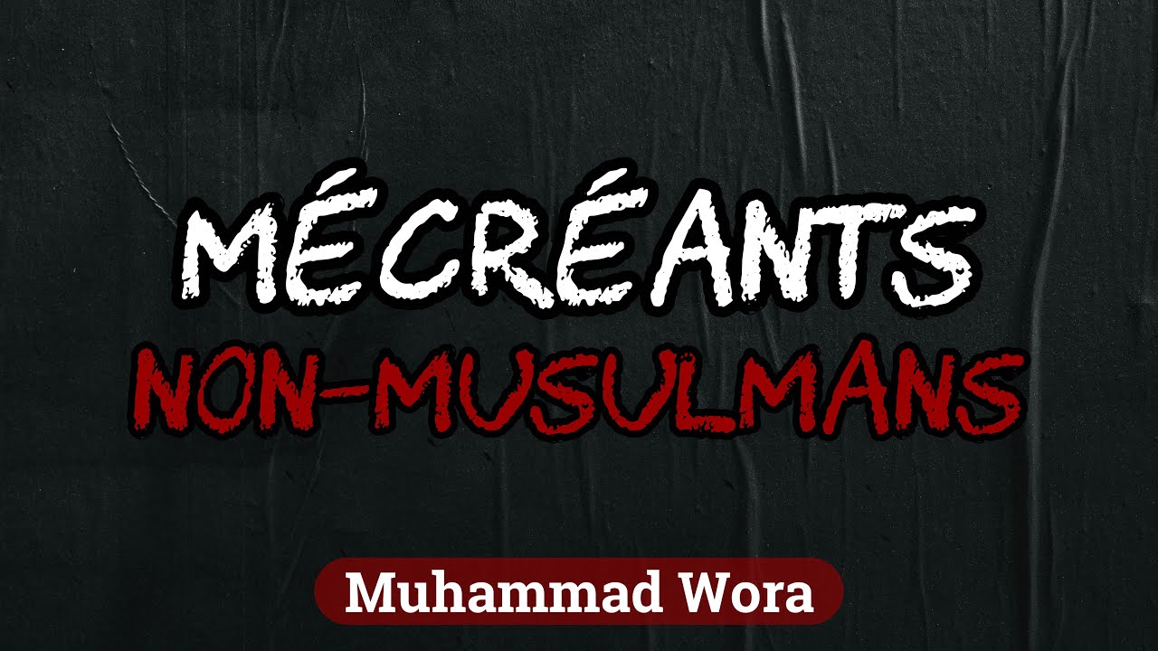 Mécréants ?  Non-musulmans ? - Muhammad Wora