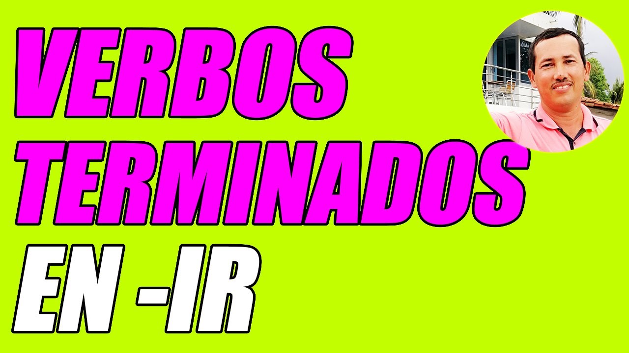 VERBOS TERMINADOS EN -IR (40 EJEMPLOS BIEN EXPLICADOS) - WILSON TE EDUCA 2
