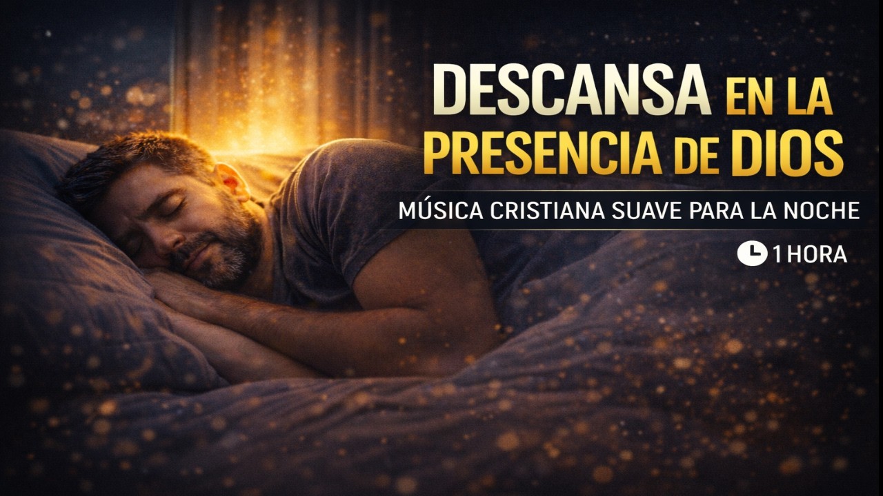 Descansa en la Presencia de Dios | Música Cristiana para Dormir en Paz
