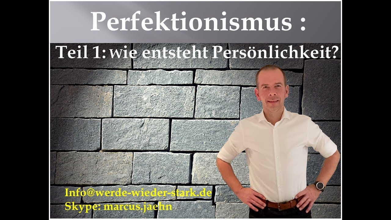 Perfektionismus Teil 1 Die Grundlagen - Entstehung einer Persönlichkeit
