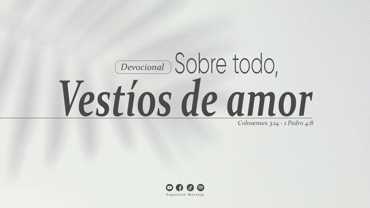 Devocional | Sobre todo, vestíos de amor| Expansion Worship