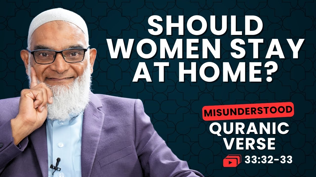 Should Women Stay at Home? | Quran 33:32-33 | Misunderstood Quranic Verses | Dr. Shabir Ally