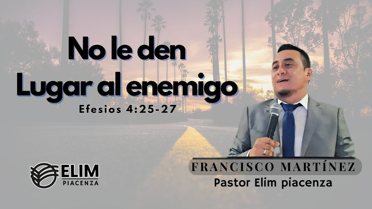 No le den lugar al enemigo| Efesios 4:25-27 | Pastor Francisco Martínez 