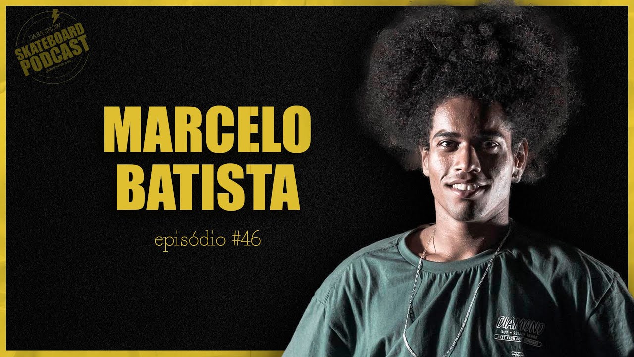 MARCELO BATISTA - Skateboard Podcast #46